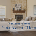 5 Reasons to Stage Your Vacant Home